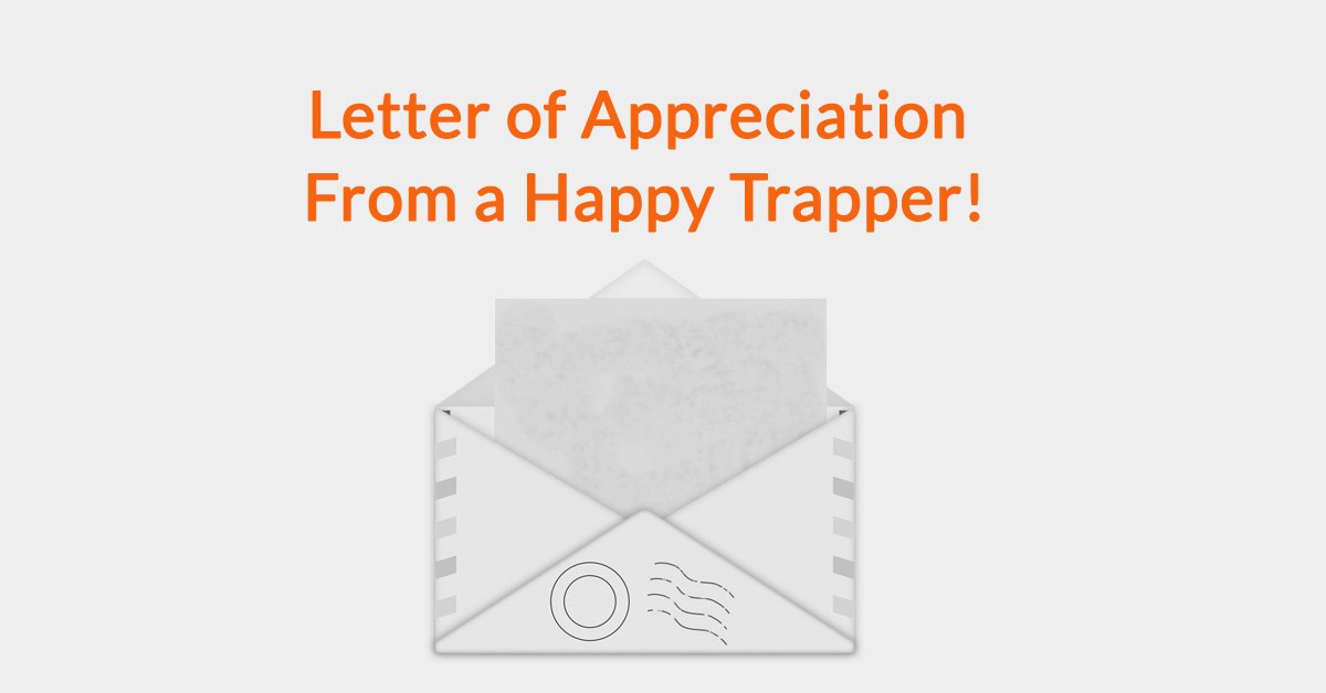 Letter of Appreciation From a Happy Trapper!